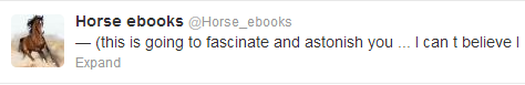 @horse_ebooks this is going to fascinate and astonish you